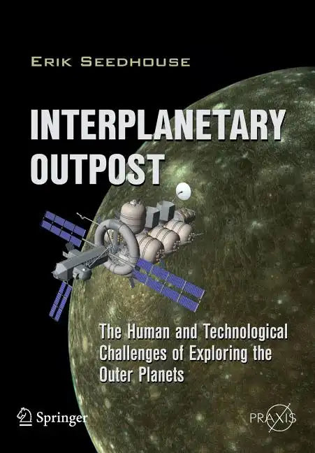 Interplanetary Outpost: The Human and Technological Challenges of Exploring the Outer Planets - Paperback