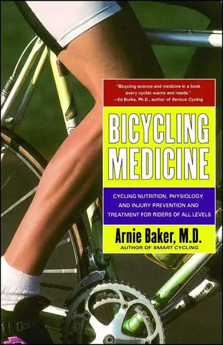 Bicycling Medicine: Cycling Nutrition, Physiology, Injury Prevention and Treatment for Riders of All Levels - Paperback