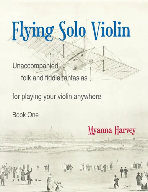 Flying Solo Violin, Unaccompanied Folk and Fiddle Fantasias for Playing Your Violin Anywhere, Book One - Paperback