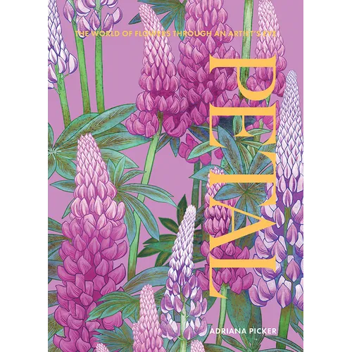 Petal: The World of Flowers Through an Artist's Eye - Hardcover