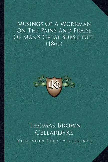 Musings of a Workman on the Pains and Praise of Man's Great Substitute (1861) - Paperback