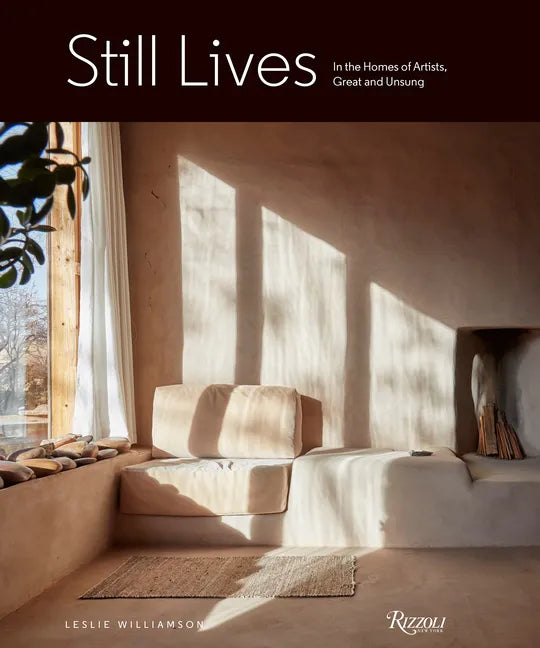 Still Lives: In the Homes of Artists, Great and Unsung - Hardcover