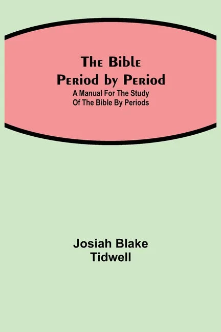The Bible Period by Period; A Manual for the Study of the Bible by Periods - Paperback