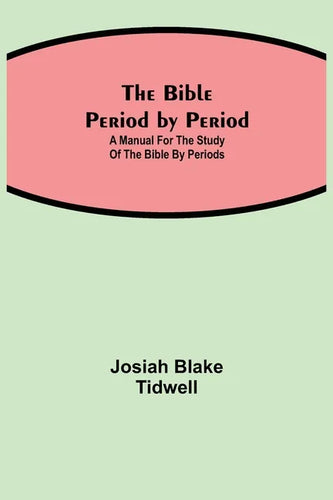 The Bible Period by Period; A Manual for the Study of the Bible by Periods - Paperback