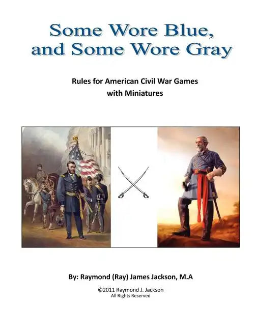 Some Wore Blue, and Some Wore Gray: Rules For American Civil War Games With Miniatures - Paperback