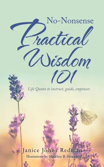 No-Nonsense Practical Wisdom 101: Life Quotes to Instruct, Guide, Empower. - Hardcover