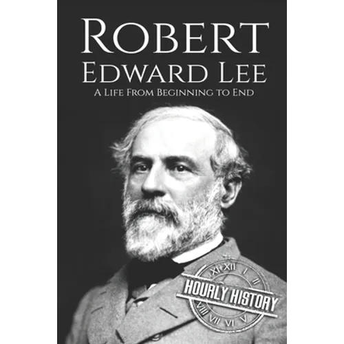 Robert E. Lee: A Life from Beginning to End - Paperback