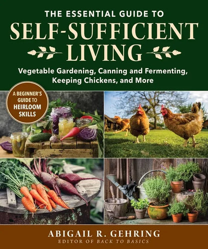 The Essential Guide to Self-Sufficient Living: Vegetable Gardening, Canning and Fermenting, Keeping Chickens, and More - Paperback