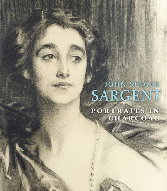 John Singer Sargent: Portraits in Charcoal - Hardcover