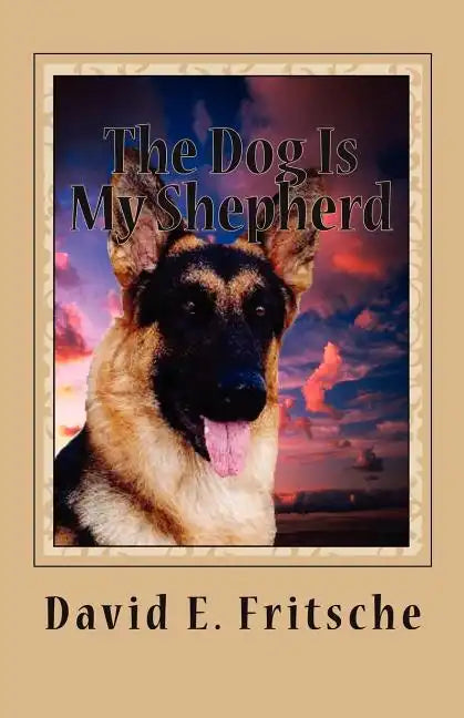 The Dog Is My Shepherd: Adventures in Love - Paperback