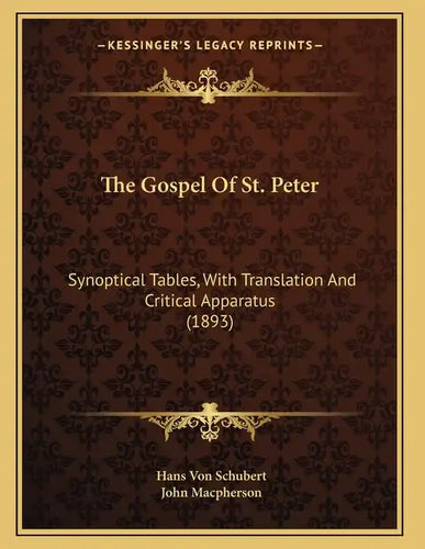 The Gospel Of St. Peter: Synoptical Tables, With Translation And Critical Apparatus (1893) - Paperback