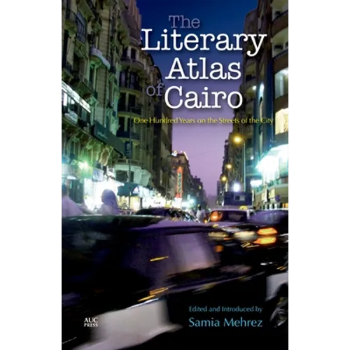 The Literary Atlas of Cairo: One Hundred Years on the Streets of the City - Paperback