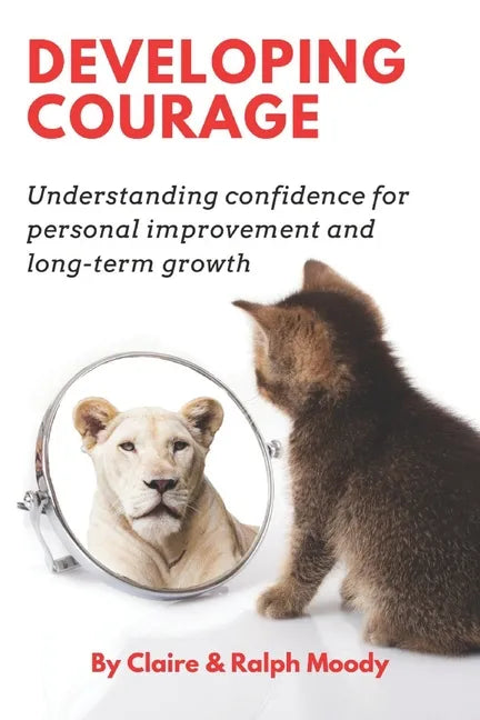 Developing Courage: Understanding Courage For Personal Improvement & Long Term Growth - Paperback