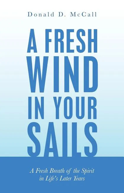 A Fresh Wind in Your Sails: A Fresh Breath of the Spirit in Life's Later Years - Paperback