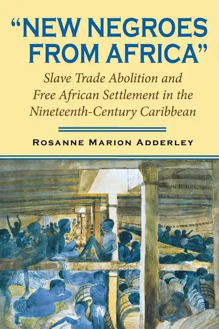 New Negroes from Africa: Slave Trade Abolition and Free African Settlement in the Nineteenth-Century Caribbean - Paperback