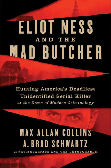 Eliot Ness and the Mad Butcher: Hunting a Serial Killer at the Dawn of Modern Criminology - Paperback