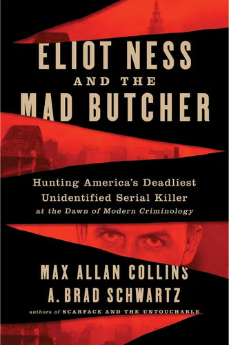 Eliot Ness and the Mad Butcher: Hunting a Serial Killer at the Dawn of Modern Criminology - Paperback