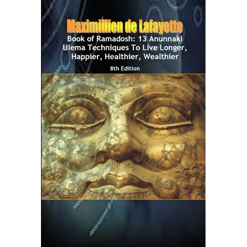 Book of Ramadosh: 13 Anunnaki Ulema Techniques To Live Longer, Happier, Healthier, Wealthier.8th Edition - Paperback