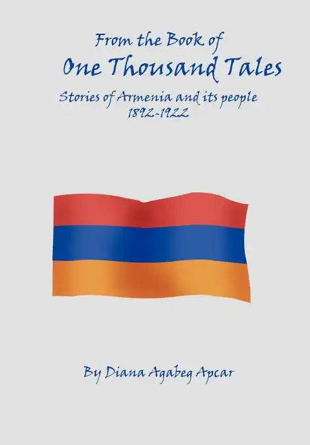 From the Book of 1000 Tales: Stories of Armenia and its people 1892-1922 - Hardcover