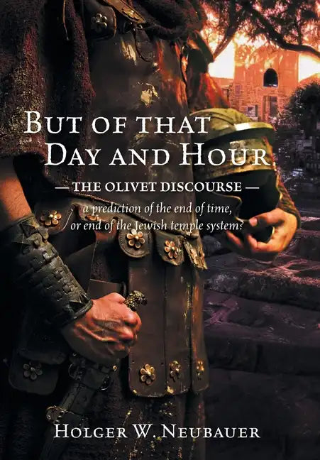 But of that Day and Hour: The Olivet Discourse; a prediction of the end of time, or end of the Jewish temple system? - Hardcover