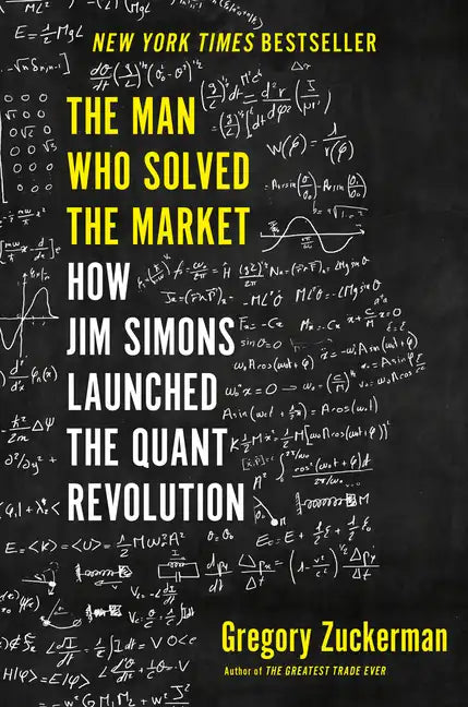 The Man Who Solved the Market: How Jim Simons Launched the Quant Revolution - Hardcover