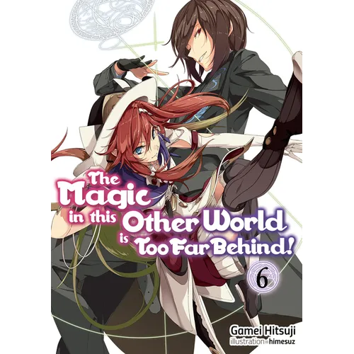 The Magic in This Other World Is Too Far Behind! Volume 6 (Light Novel): Volume 6 - Paperback