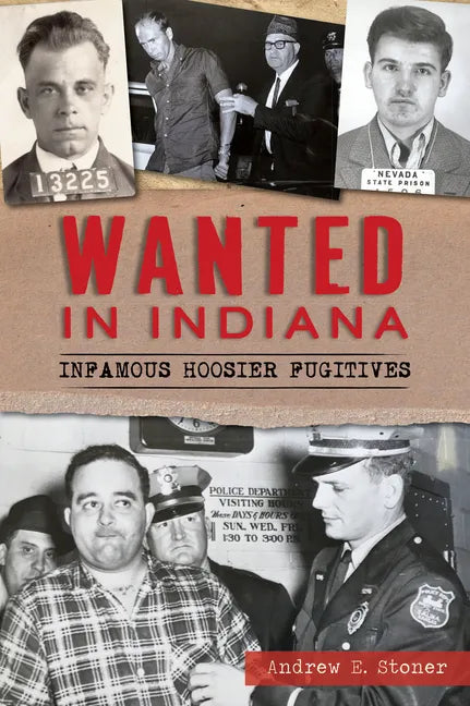 Wanted in Indiana: Infamous Hoosier Fugitives - Paperback