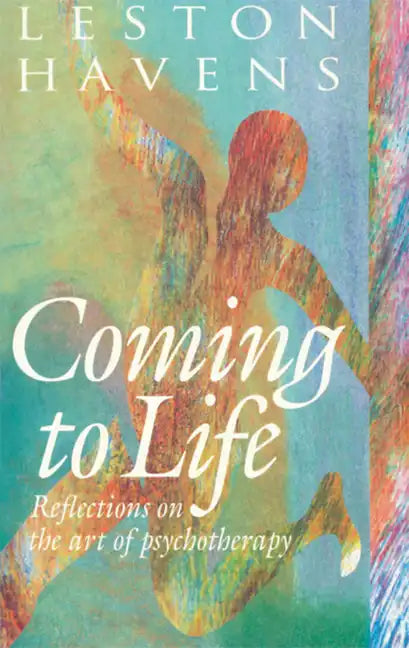 Coming to Life: Reflections on the Art of Psychotherapy - Hardcover