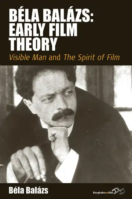 Béla Balázs: Early Film Theory: Visible Man and the Spirit of Film - Paperback