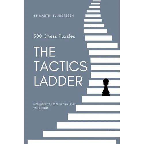 The Tactics Ladder - Intermediate I: 500 Chess Puzzles, 1200 Rating Level, 2nd Edition - Paperback