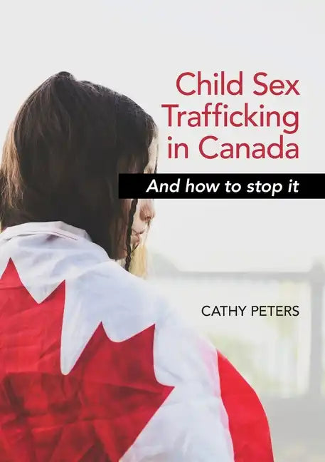 Child Sex Trafficking in Canada and How To Stop It - Paperback