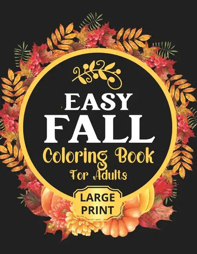 Easy Fall Coloring Book: 50 Beautiful Autumn Coloring Pages For Adults Relaxation In Large Print - Paperback