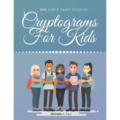 Cryptograms For Kids: Cryptogram Puzzle Book Based On Inspirational Quotes For Kids - Games Cryptograms, Word Puzzles Cryptograms - Paperback