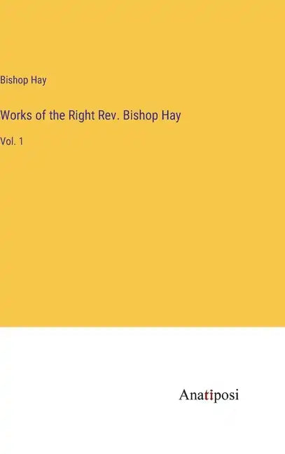 Works of the Right Rev. Bishop Hay: Vol. 1 - Hardcover