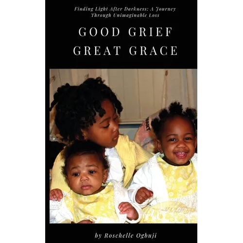 Good Grief, Great Grace: Finding Light After Darkness: A Journey Through Unimaginable Loss - Paperback