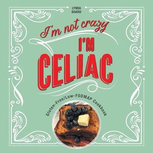 I'm Not Crazy, I'm Celiac: Gluten-Free/Low-Fodmap Cookbook - Paperback