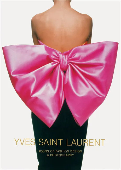 Yves Saint Laurent: Icons of Fashion Design & Photography - Hardcover