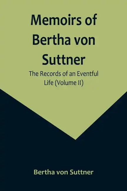 Memoirs of Bertha von Suttner: The Records of an Eventful Life (Volume II) - Paperback