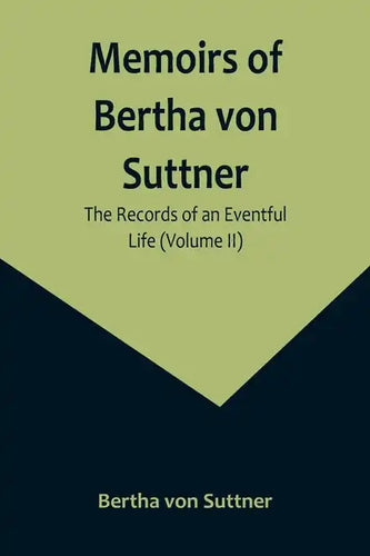 Memoirs of Bertha von Suttner: The Records of an Eventful Life (Volume II) - Paperback