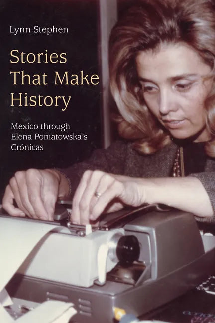 Stories That Make History: Mexico Through Elena Poniatowska's Crónicas - Paperback