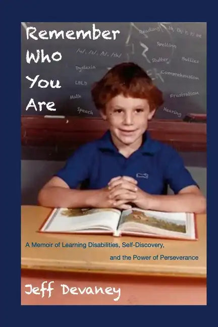 Remember Who You Are: A Memoir of Learning Disabilities, Self-Discovery, and the Power of Perseverence - Paperback