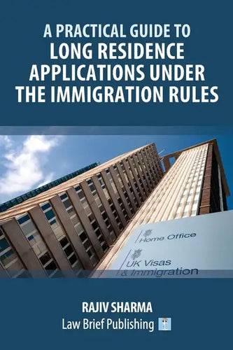 A Practical Guide to Long Residence Applications Under the Immigration Rules - Paperback