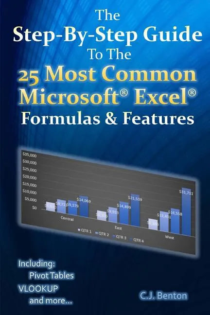 The Step-By-Step Guide To The 25 Most Common Microsoft Excel Formulas & Features - Paperback