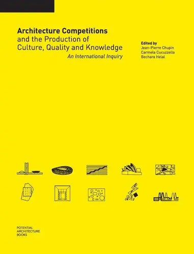 Architecture Competitions and the Production of Culture, Quality and Knowledge: An International Inquiry - Hardcover