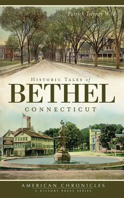Historic Tales of Bethel, Connecticut - Hardcover
