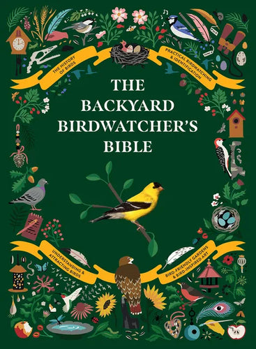 The Backyard Birdwatcher's Bible: Birds, Behaviors, Habitats, Identification, Art & Other Home Crafts - Hardcover