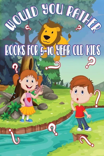 Would You Rather Books for 5 - 10 year old kids: The Book of Funny, Challenging, Crazy, and Thought-Provoking Questions for Kids and the Whole Family. - Paperback