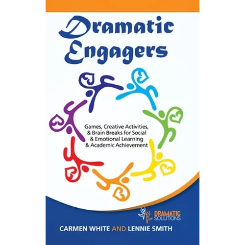 Dramatic Engagers: Games, Creative Activities, & Brain Breaks for Social & Emotional Learning & Academic Achievement - Hardcover