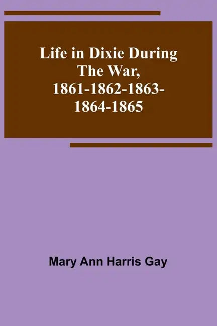 Life in Dixie during the War, 1861-1862-1863-1864-1865 - Paperback