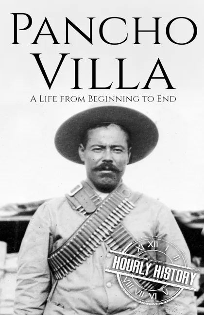 Pancho Villa: A Life from Beginning to End - Paperback